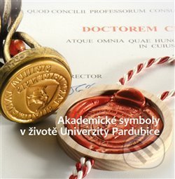Akademické symboly v životě Univerzity Pardubice - Petr Vorel, Valerie Wágnerová, Univerzita Pardubice, 2021
