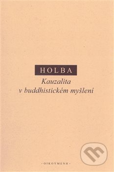 Kniha: Kauzalita v buddhistickém myšlení (Jiří Holba). OIKOYMENH, 2021 Kniha: Kauzalita v buddhistickém myšlení (Jiří Holba). OIKOYMENH, 2021