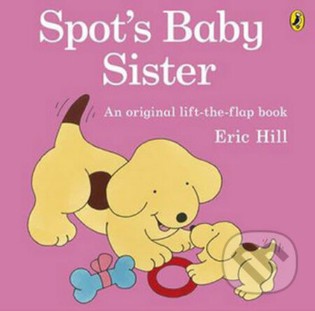 Kniha: Spot's Baby Sister (Eric Hill). Penguin Books, 2012 Kniha: Spot's Baby Sister (Eric Hill). Penguin Books, 2012