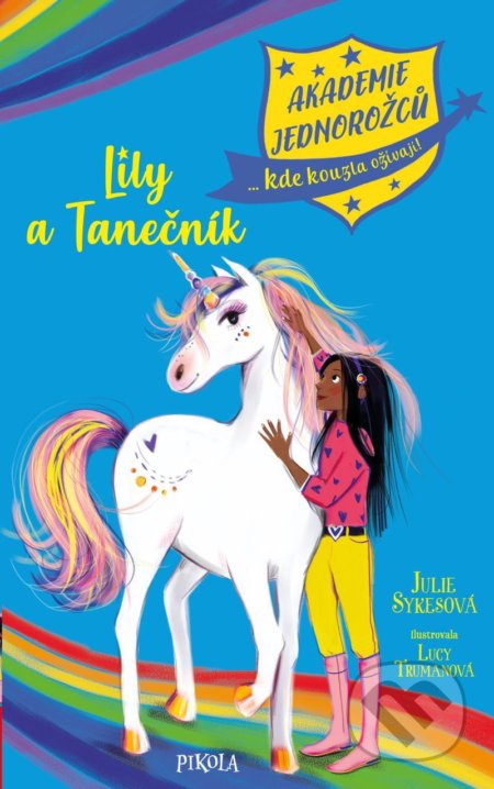 Kniha: Akademie jednorožců: Lily a Tanečník (Julie Sykes). Pikola, 2021 Kniha: Akademie jednorožců: Lily a Tanečník (Julie Sykes). Pikola, 2021