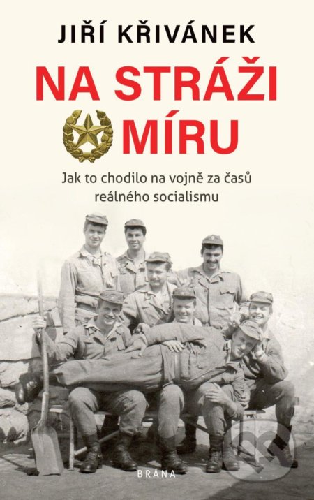 Kniha: Na stráži míru (Jiří Křivánek). Brána, 2021 Kniha: Na stráži míru (Jiří Křivánek). Brána, 2021