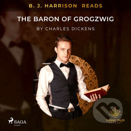Audiokniha: B. J. Harrison Reads The Baron of Grogzwig (EN) (Charles Dickens). Saga Egmont, 2020 Audiokniha: B. J. Harrison Reads The Baron of Grogzwig (EN) (Charles Dickens). Saga Egmont, 2020
