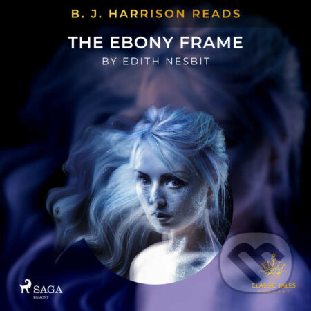 B. J. Harrison Reads The Ebony Frame (EN) - Edith Nesbit, Saga Egmont, 2020