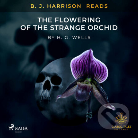 Audiokniha: B. J. Harrison Reads The Flowering of the Strange Orchid (EN) (H. G. Wells). Saga Egmont, 2020 Audiokniha: B. J. Harrison Reads The Flowering of the Strange Orchid (EN) (H. G. Wells). Saga Egmont, 2020