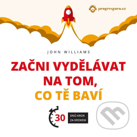 Audiokniha: Začni vydělávat na tom, co tě baví (John Williams). Progres Guru, 2021 Audiokniha: Začni vydělávat na tom, co tě baví (John Williams). Progres Guru, 2021