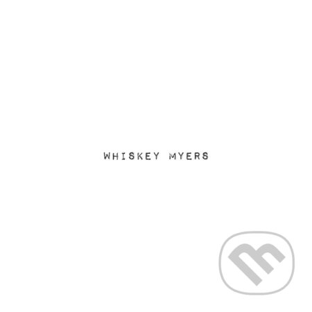 Hudobné CD: Whiskey Myers: Whiskey Myers (Hudobné albumy). Hudobné albumy, 2019 Hudobné CD: Whiskey Myers: Whiskey Myers (Hudobné albumy). Hudobné albumy, 2019