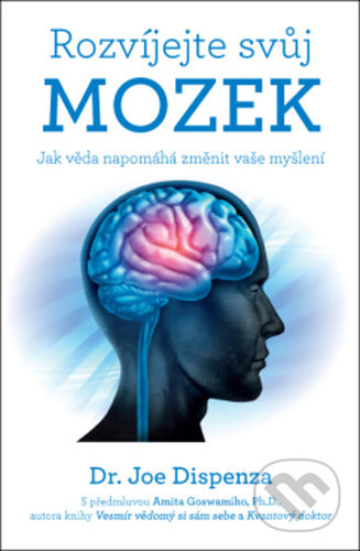 Kniha: Rozvíjejte svůj mozek (Joe Dispenza). ANAG, 2021 Kniha: Rozvíjejte svůj mozek (Joe Dispenza). ANAG, 2021