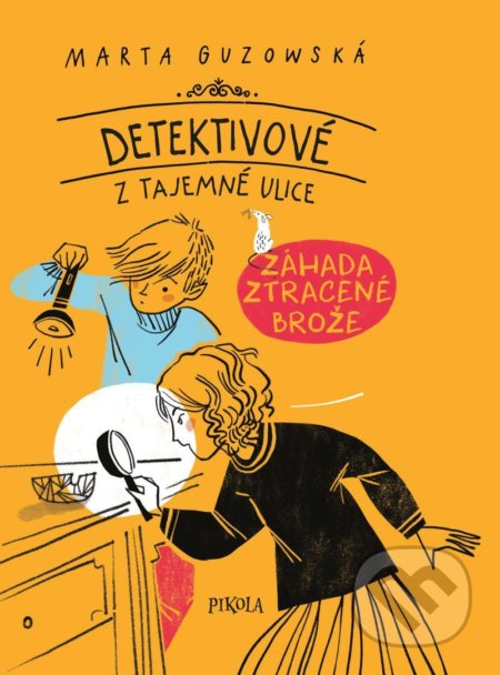 Kniha: Detektivové z Tajemné ulice 1: Záhada zmizelé brože (Marta Guzowská). Pikola, 2021 Kniha: Detektivové z Tajemné ulice 1: Záhada zmizelé brože (Marta Guzowská). Pikola, 2021