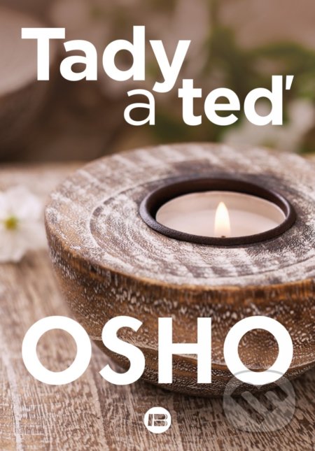 Kniha: Tady a teď (Osho). BETA - Dobrovský, 2021 Kniha: Tady a teď (Osho). BETA - Dobrovský, 2021