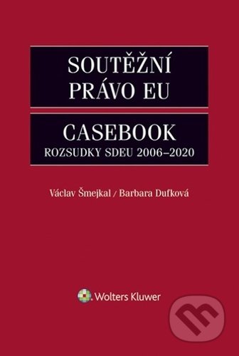 Kniha: Soutěžní právo EU Casebook (Barbara Dufková a Václav Šmejkal). Wolters Kluwer ČR, 2021 Kniha: Soutěžní právo EU Casebook (Barbara Dufková a Václav Šmejkal). Wolters Kluwer ČR, 2021