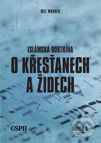 Kniha: Islámská doktrína o křesťanech a židech (Bill Warner). Center for the Study of Political Islam, 2021 Kniha: Islámská doktrína o křesťanech a židech (Bill Warner). Center for the Study of Political Islam, 2021