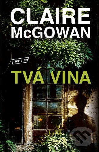 Kniha: Tvá vina (Claire McGowan). Vendeta, 2021 Kniha: Tvá vina (Claire McGowan). Vendeta, 2021