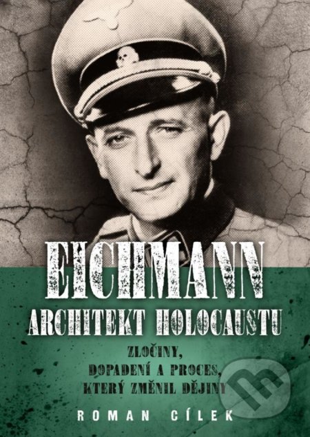 Kniha: Eichmann: Architekt holocaustu (Roman Cílek). Epocha, 2021 Kniha: Eichmann: Architekt holocaustu (Roman Cílek). Epocha, 2021