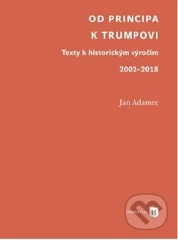 Kniha: Od Principa k Trumpovi (Jan Adamec). Univerzita Karlova v Praze, 2021 Kniha: Od Principa k Trumpovi (Jan Adamec). Univerzita Karlova v Praze, 2021