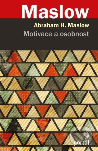 Kniha: Motivace a osobnost (Abraham H. Maslow). Portál, 2021 Kniha: Motivace a osobnost (Abraham H. Maslow). Portál, 2021