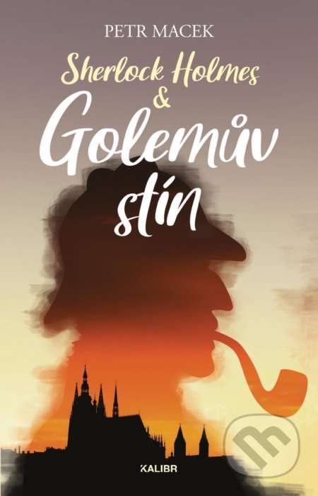 Kniha: Sherlock Holmes – Golemův stín (Petr Macek). Kalibr, 2021 Kniha: Sherlock Holmes – Golemův stín (Petr Macek). Kalibr, 2021