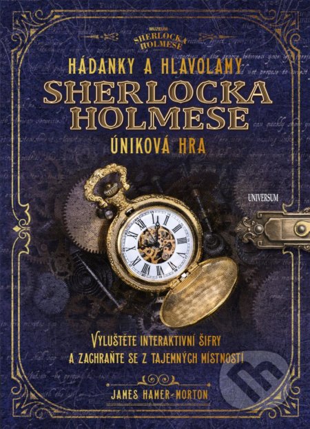 Kniha: Hádanky a hlavolamy: Sherlocka Holmese – úniková hra (James Hamer-Morton). Universum, 2021 Kniha: Hádanky a hlavolamy: Sherlocka Holmese – úniková hra (James Hamer-Morton). Universum, 2021
