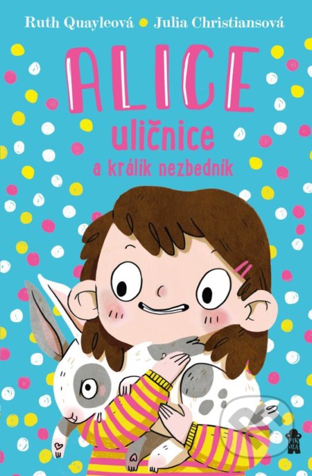 Kniha: Alice uličnice a králík nezbedník (Ruth Quayle). Pikola, 2021 Kniha: Alice uličnice a králík nezbedník (Ruth Quayle). Pikola, 2021