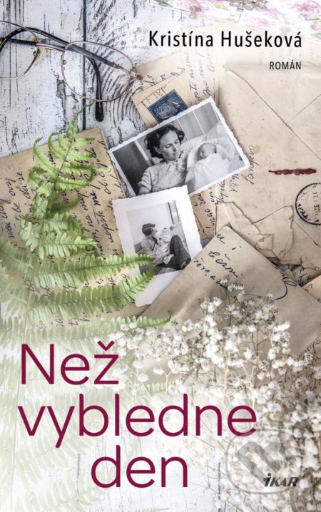 Kniha: Než vybledne den (Kristína Hušeková). Ikar CZ, 2021 Kniha: Než vybledne den (Kristína Hušeková). Ikar CZ, 2021