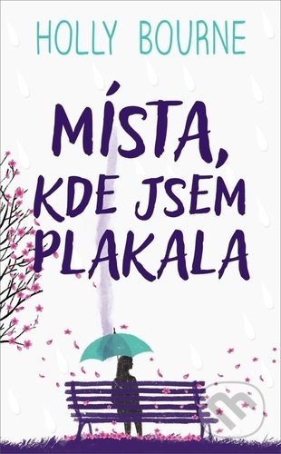 Kniha: Místa, kde jsem plakala (Holly Bourne). #booklab, 2021 Kniha: Místa, kde jsem plakala (Holly Bourne). #booklab, 2021