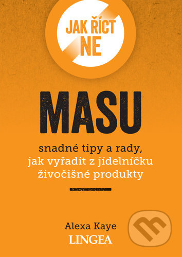 Kniha: Jak říct ne masu (Alexa Kaye). Lingea, 2021 Kniha: Jak říct ne masu (Alexa Kaye). Lingea, 2021