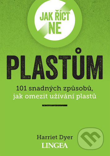 Kniha: Jak říct ne plastům (Harriet Dyer). Lingea, 2021 Kniha: Jak říct ne plastům (Harriet Dyer). Lingea, 2021