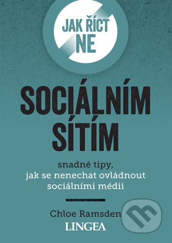 Kniha: Jak říct ne sociálním sítím (Chloe Ramsden). Lingea, 2021 Kniha: Jak říct ne sociálním sítím (Chloe Ramsden). Lingea, 2021