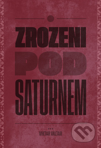 Kniha: Zrozeni pod Saturnem (Viktar Valtar). Pavel Mervart, 2021 Kniha: Zrozeni pod Saturnem (Viktar Valtar). Pavel Mervart, 2021