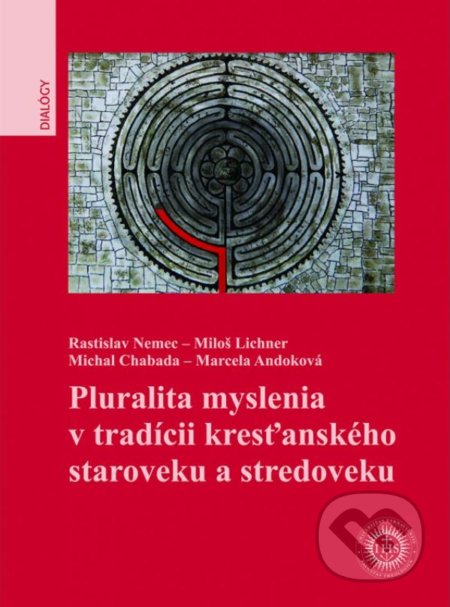 Kniha: Pluralita myslenia v tradícii kresťanského staroveku a stredoveku (Marcela Andoková, Michal Chabada, Miloš Lichner a Rastislav Nemec). Universitas Tyrnaviensis - Facultas Theologica, 2014 Kniha: Pluralita myslenia v tradícii kresťanského staroveku a stredoveku (Marcela Andoková, Michal Chabada, Miloš Lichner a Rastislav Nemec). Universitas Tyrnaviensis - Facultas Theologica, 2014