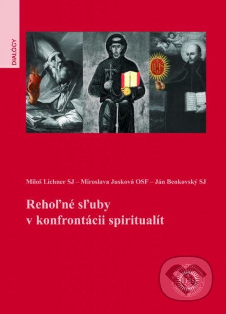 Kniha: Rehoľné sľuby v konfrontácii spiritualít (Ján Benkovský, Miloš Lichner a Miroslava Jusková). Universitas Tyrnaviensis - Facultas Theologica, 2015 Kniha: Rehoľné sľuby v konfrontácii spiritualít (Ján Benkovský, Miloš Lichner a Miroslava Jusková). Universitas Tyrnaviensis - Facultas Theologica, 2015