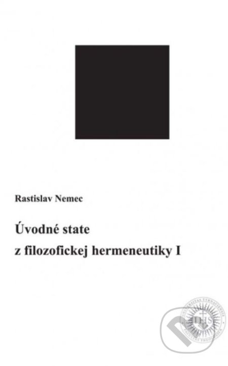 Kniha: Úvodné state z filozofickej hermeneutiky I (Rastislav Nemec). Universitas Tyrnaviensis - Facultas Theologica, 2015 Kniha: Úvodné state z filozofickej hermeneutiky I (Rastislav Nemec). Universitas Tyrnaviensis - Facultas Theologica, 2015
