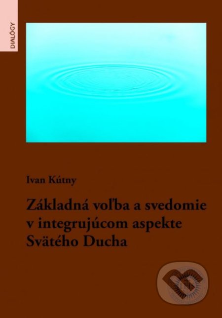 Kniha: Základná voľba a svedomie v integrujúcom aspekte Svätého Ducha (Ivan Kútny). Universitas Tyrnaviensis - Facultas Theologica, 2018 Kniha: Základná voľba a svedomie v integrujúcom aspekte Svätého Ducha (Ivan Kútny). Universitas Tyrnaviensis - Facultas Theologica, 2018