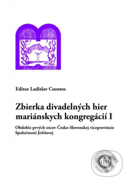Kniha: Zbierka divadelných hier mariánskych kongregácií I (Ladislav Csontos). Universitas Tyrnaviensis - Facultas Theologica, 2016 Kniha: Zbierka divadelných hier mariánskych kongregácií I (Ladislav Csontos). Universitas Tyrnaviensis - Facultas Theologica, 2016