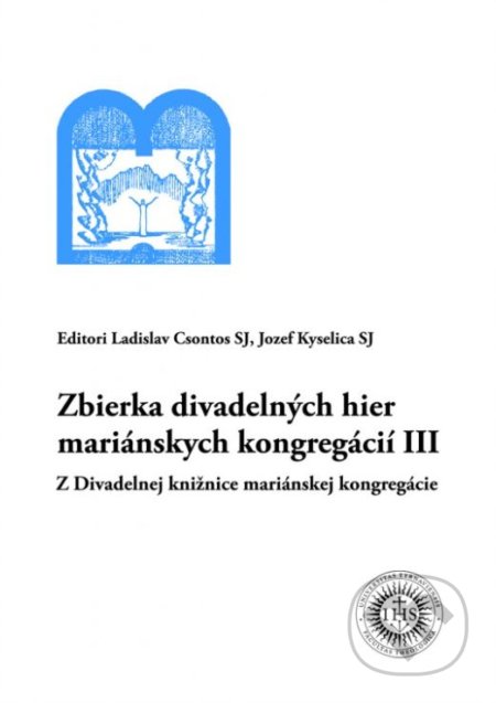 Kniha: Zbierka divadelných hier mariánskych kongregácií III (Jozef Kyselica a Ladislav Csontos). Universitas Tyrnaviensis - Facultas Theologica, 2016 Kniha: Zbierka divadelných hier mariánskych kongregácií III (Jozef Kyselica a Ladislav Csontos). Universitas Tyrnaviensis - Facultas Theologica, 2016
