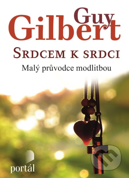 Kniha: Srdcem k srdci (Guy Gilbert). Portál, 2021 Kniha: Srdcem k srdci (Guy Gilbert). Portál, 2021
