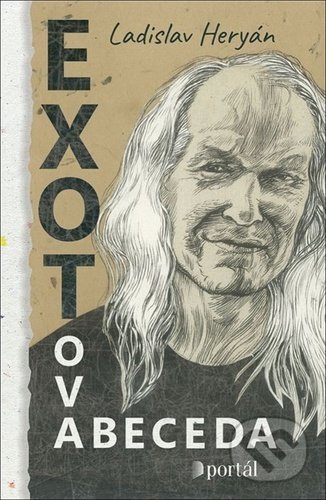 Kniha: Exotova abeceda (Ladislav Heryán). Portál, 2021 Kniha: Exotova abeceda (Ladislav Heryán). Portál, 2021