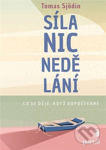 Kniha: Síla nicnedělání (Tomas Sjödin). Portál, 2021 Kniha: Síla nicnedělání (Tomas Sjödin). Portál, 2021