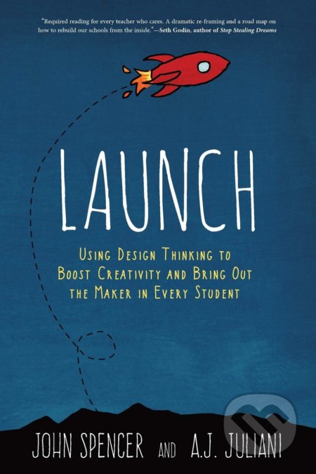 Kniha: Launch (John Spencer a A.J. Juliani). Dave Burgess Consulting, 2016 Kniha: Launch (John Spencer a A.J. Juliani). Dave Burgess Consulting, 2016