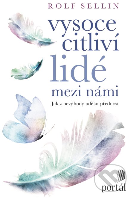 Kniha: Vysoce citliví lidé mezi námi (Rolf Sellin). Portál, 2021 Kniha: Vysoce citliví lidé mezi námi (Rolf Sellin). Portál, 2021