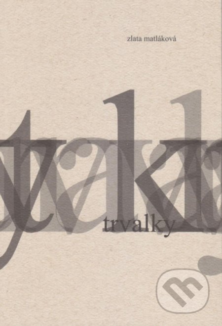 Kniha: Trvalky (Zlata Matláková). Vydavateľstvo Spolku slovenských spisovateľov, 2020 Kniha: Trvalky (Zlata Matláková). Vydavateľstvo Spolku slovenských spisovateľov, 2020