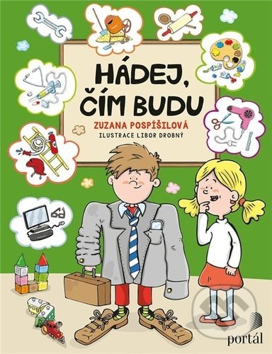 Kniha: Hádej, čím budu (Zuzana Pospíšilová). Portál, 2021 Kniha: Hádej, čím budu (Zuzana Pospíšilová). Portál, 2021