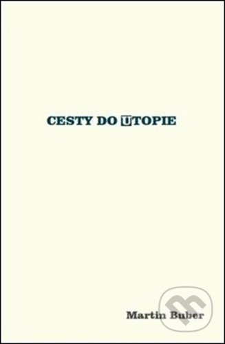 Kniha: Cesty do utopie (Martin Buber). Přestupní stanice, 2021 Kniha: Cesty do utopie (Martin Buber). Přestupní stanice, 2021