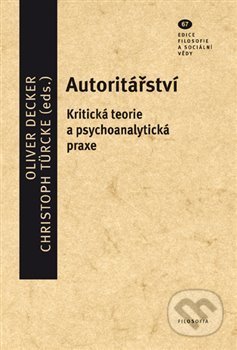 Kniha: Autoritářství (Christoph Türcke a Oliver Decker). Filosofia, 2021 Kniha: Autoritářství (Christoph Türcke a Oliver Decker). Filosofia, 2021