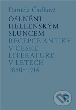 Kniha: Oslněni hellénským sluncem (Daniela Čadková). Filosofia, 2021 Kniha: Oslněni hellénským sluncem (Daniela Čadková). Filosofia, 2021