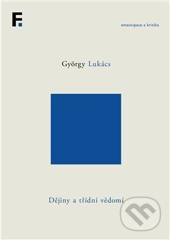 Kniha: Dějiny a třídní vědomí (György Lukács). Academia, 2021 Kniha: Dějiny a třídní vědomí (György Lukács). Academia, 2021