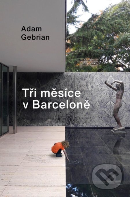 Kniha: Tři měsíce v Barceloně (Adam Gebrian). Universum, 2021 Kniha: Tři měsíce v Barceloně (Adam Gebrian). Universum, 2021
