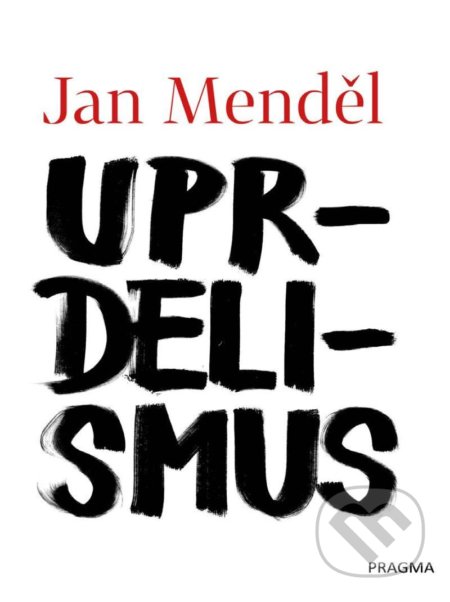 Kniha: Uprdelismus (Jan Menděl). Pragma, 2021 Kniha: Uprdelismus (Jan Menděl). Pragma, 2021