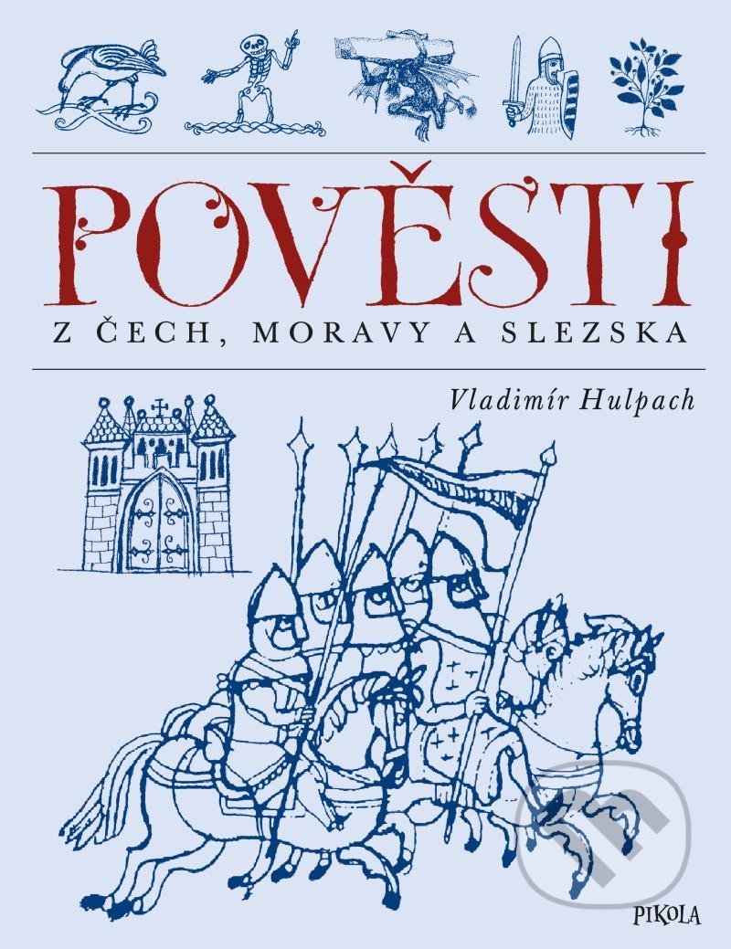 Kniha: Pověsti z Čech, Moravy a Slezska (Vladimír Hulpach). Pikola, 2021 Kniha: Pověsti z Čech, Moravy a Slezska (Vladimír Hulpach). Pikola, 2021