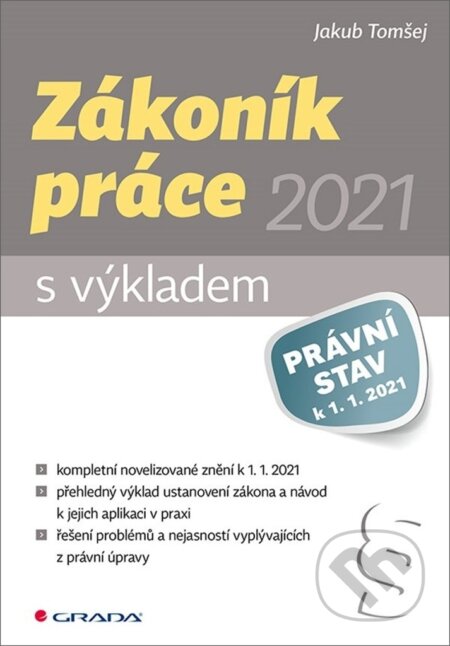 Kniha: Zákoník práce 2021 s výkladem (Jakub Tomšej). Grada, 2021 Kniha: Zákoník práce 2021 s výkladem (Jakub Tomšej). Grada, 2021