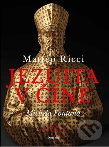 Kniha: Jezuita v Číně (Matteo Ricci a Michele Fontana). Dauphin, 2021 Kniha: Jezuita v Číně (Matteo Ricci a Michele Fontana). Dauphin, 2021